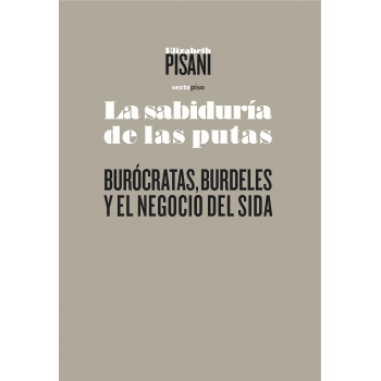 La sabiduría de las putas. Burócracia, burdeles y el negocio del sida